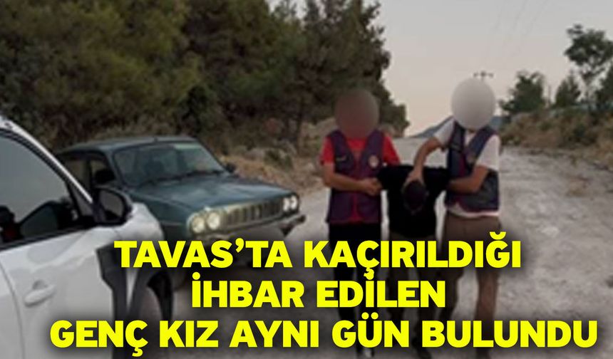 Tavas’ta Kaçırıldığı İhbar Edilen Genç Kız Aynı Gün Bulundu