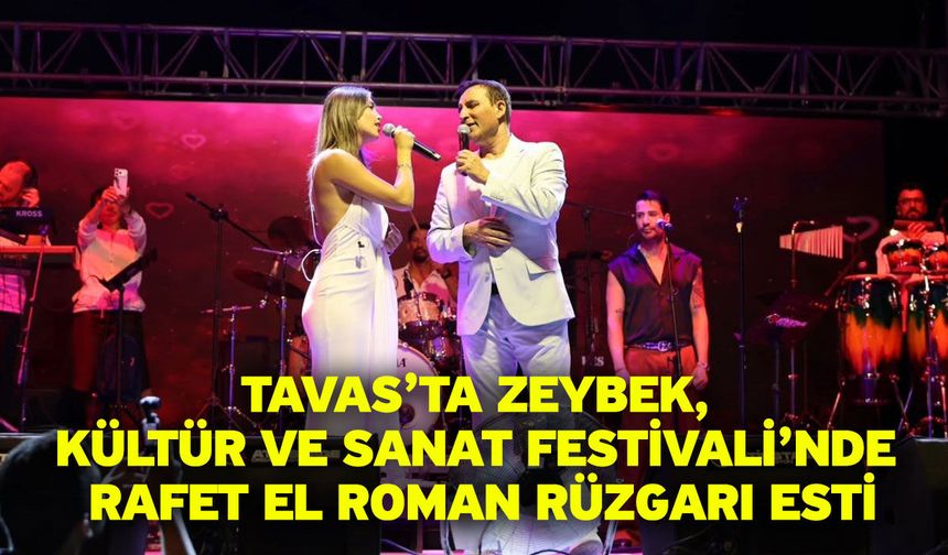 Tavas’ta Zeybek, Kültür ve Sanat Festivali’nde Rafet El Roman rüzgarı esti