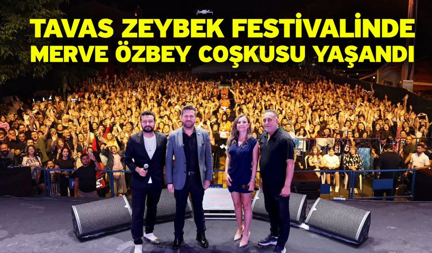 Tavas Zeybek Festivalinde Merve Özbey coşkusu yaşandı