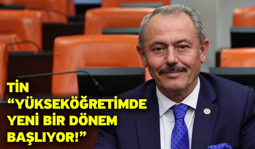 Tin “Yükseköğretimde yeni bir dönem başlıyor!”