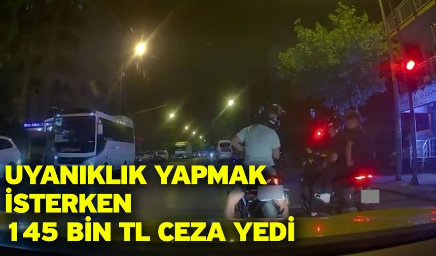 Uyanıklık yapmak isterken 145 bin TL ceza yedi