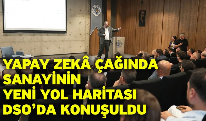 Yapay Zekâ Çağında Sanayinin Yeni Yol Haritası Dso’da Konuşuldu