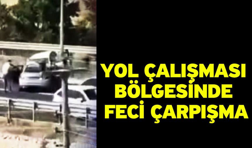 Yol Çalışması Bölgesinde Feci Çarpışma