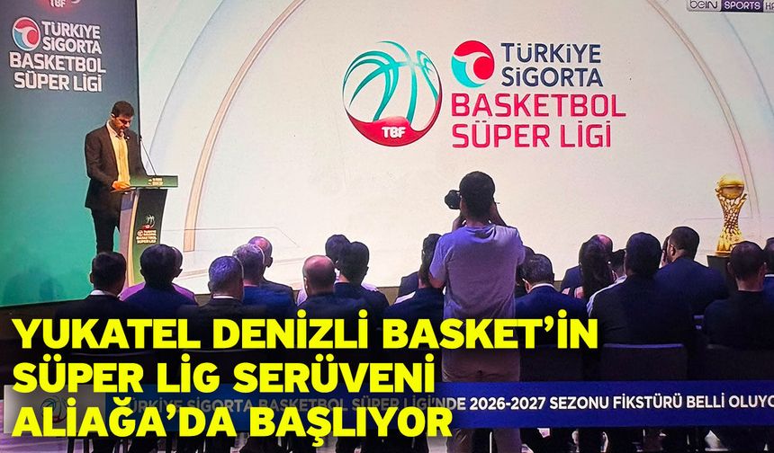 Yukatel Denizli Basket’in Süper Lig Serüveni Aliağa’da Başlıyor