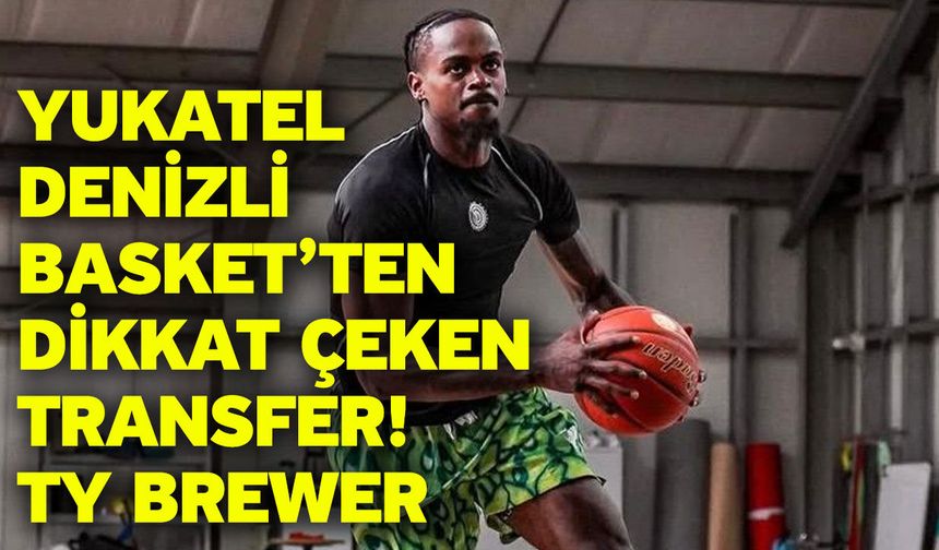 Yukatel Denizli Basket’ten Dikkat Çeken Transfer! Ty Brewer
