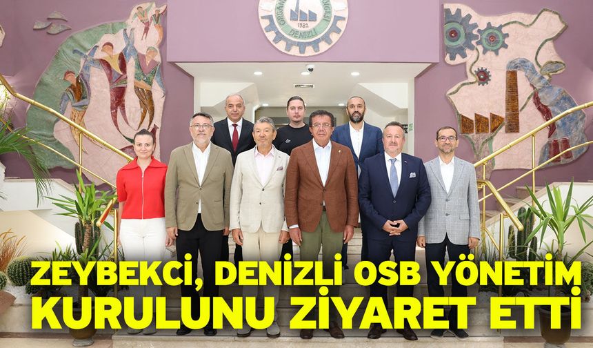 Zeybekci, Denizli OSB Yönetim Kurulunu ziyaret etti