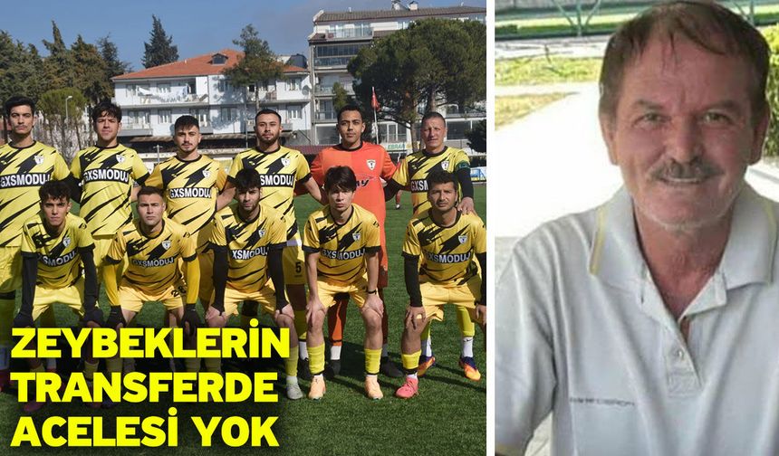 Zeybeklerin transferde acelesi yok