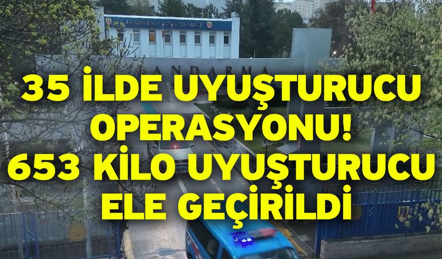 35 İlde Uyuşturucu Operasyonu! 653 Kilo Uyuşturucu Ele Geçirildi