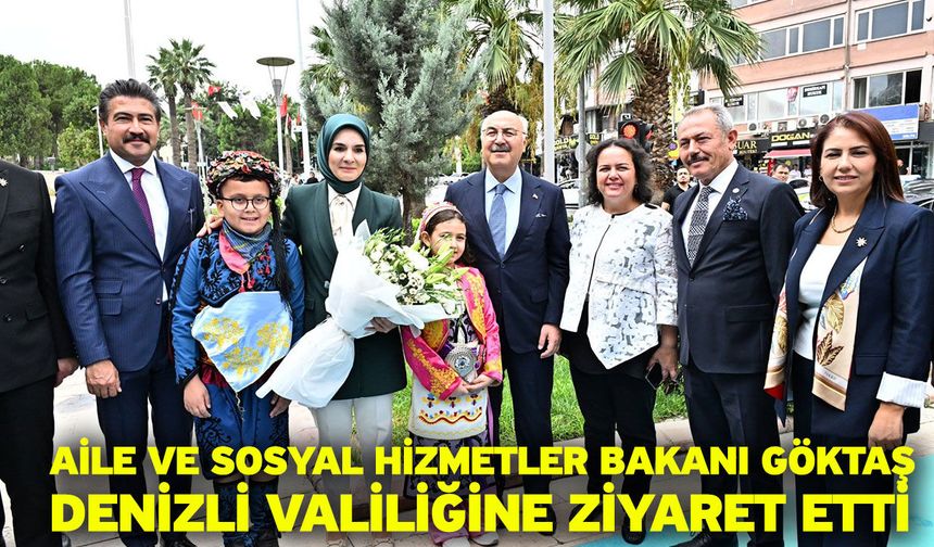 Aile ve Sosyal Hizmetler Bakanı Göktaş Denizli Valiliğine ziyaret etti