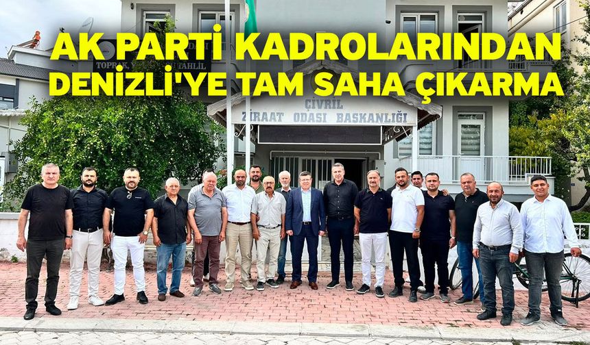 AK Parti kadrolarından Denizli'ye tam saha çıkarma