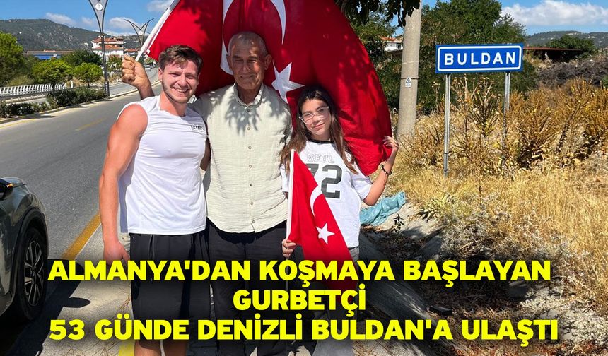 Almanya'dan koşmaya başlayan gurbetçi 53 günde Denizli Buldan'a ulaştı