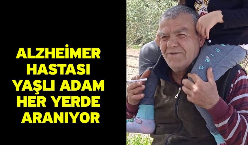 Alzheimer hastası yaşlı adam her yerde aranıyor