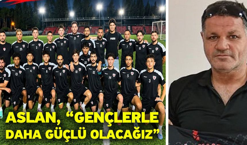 Aslan, “Gençlerle daha güçlü olacağız”