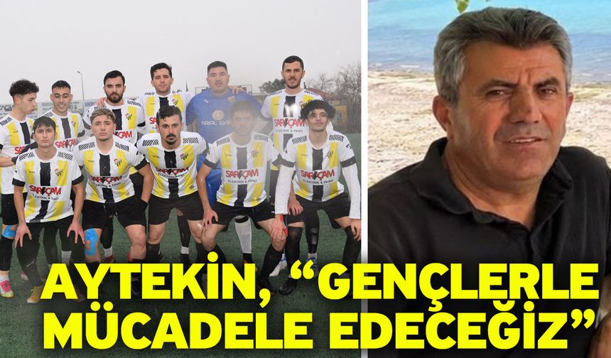 Aytekin, “Gençlerle mücadele edeceğiz”