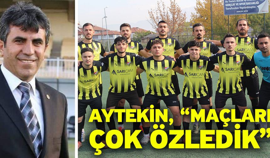 Aytekin, “Maçları çok özledik”