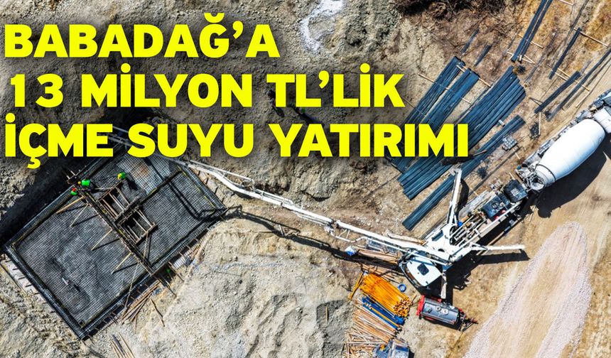 Babadağ’a 13 milyon TL’lik içme suyu yatırımı