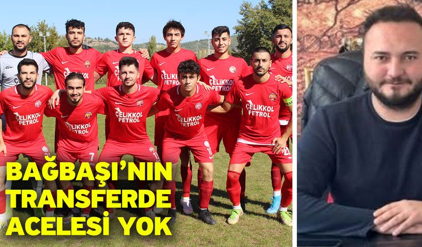 Bağbaşı’nın transferde acelesi yok