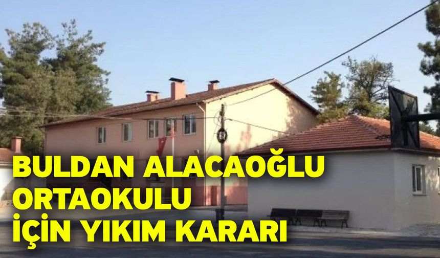 Buldan Alacaoğlu Ortaokulu için yıkım kararı