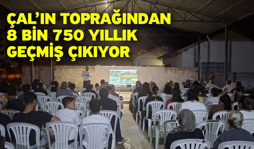 Çal’ın Toprağından 8 Bin 750 Yıllık Geçmiş Çıkıyor