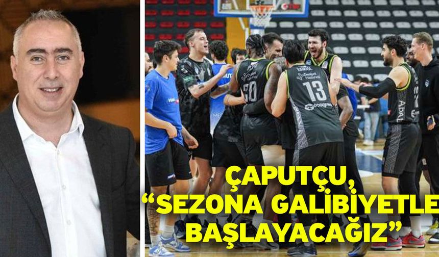 Çaputçu, “Sezona galibiyetle başlayacağız”