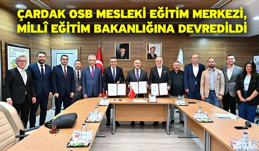 Çardak OSB Mesleki Eğitim Merkezi, Millî Eğitim Bakanlığına Devredildi