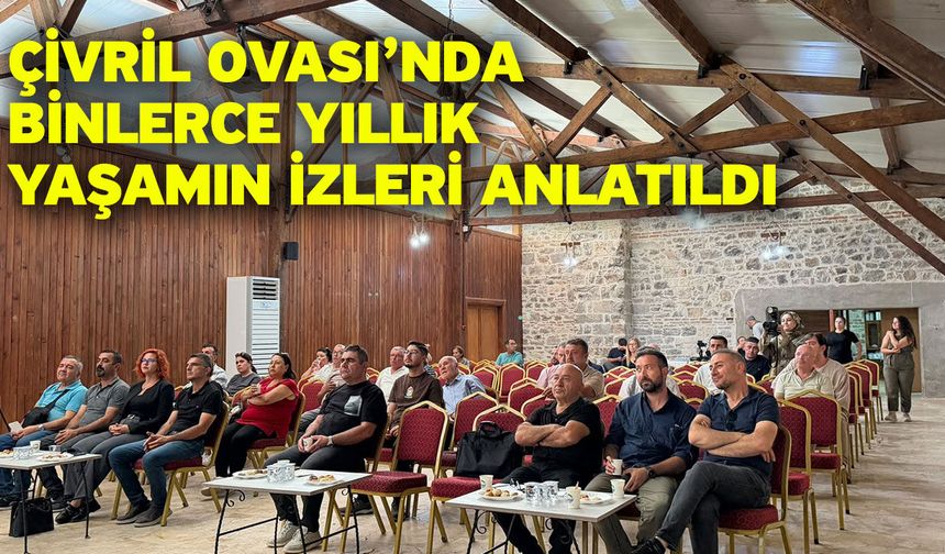 Çivril Ovası’nda binlerce yıllık yaşamın izleri anlatıldı