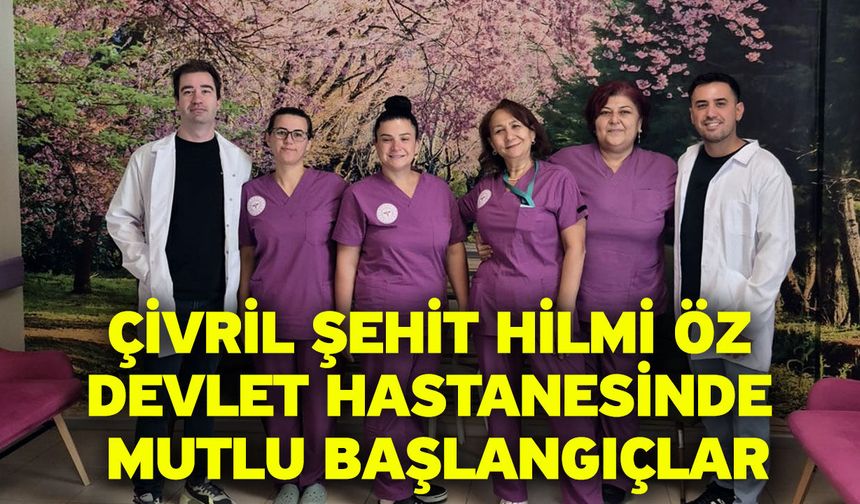 Çivril Şehit Hilmi Öz Devlet Hastanesinde Mutlu Başlangıçlar