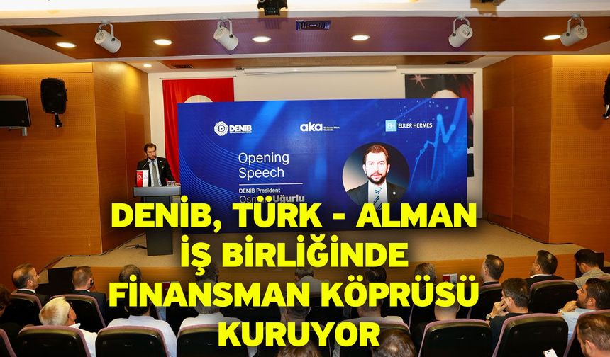 DENİB, Türk - Alman iş birliğinde finansman köprüsü kuruyor