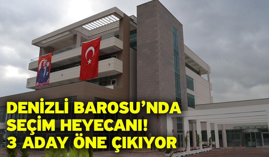Denizli Barosu’nda Seçim Heyecanı! 3 Aday Öne Çıkıyor