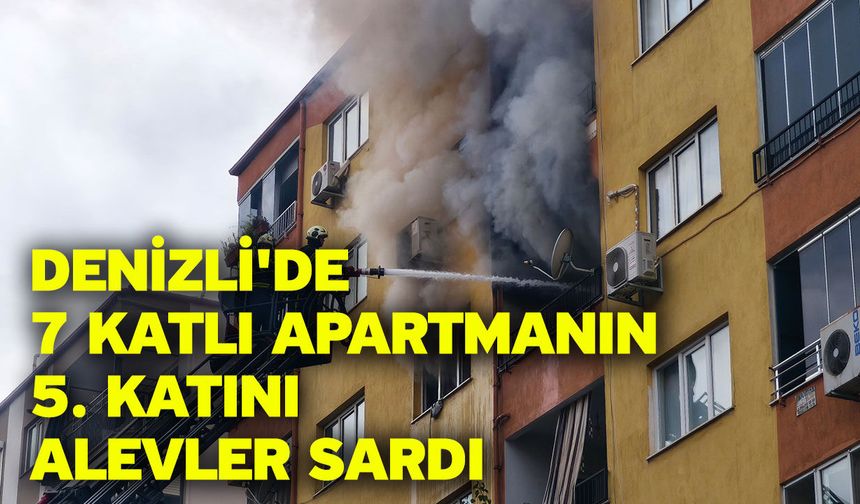 Denizli'de 7 katlı apartmanın 5. katını alevler sardı