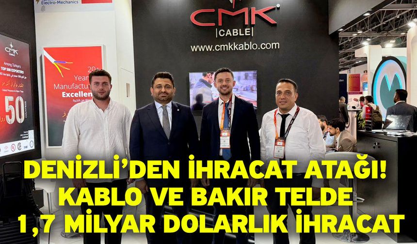Denizli’den ihracat atağı! Kablo ve bakır telde 1,7 milyar dolarlık ihracat