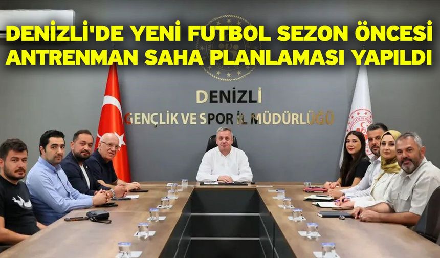 Denizli'de yeni futbol sezon öncesi antrenman saha planlaması yapıldı