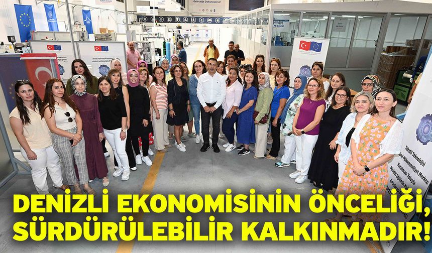 Denizli ekonomisinin önceliği, sürdürülebilir kalkınmadır!