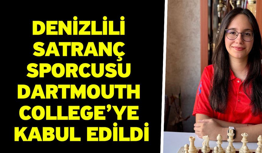 Denizlili satranç sporcusu Dartmouth College’ye kabul edildi