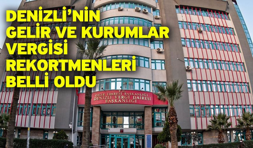 Denizli’nin Gelir ve Kurumlar Vergisi rekortmenleri belli oldu