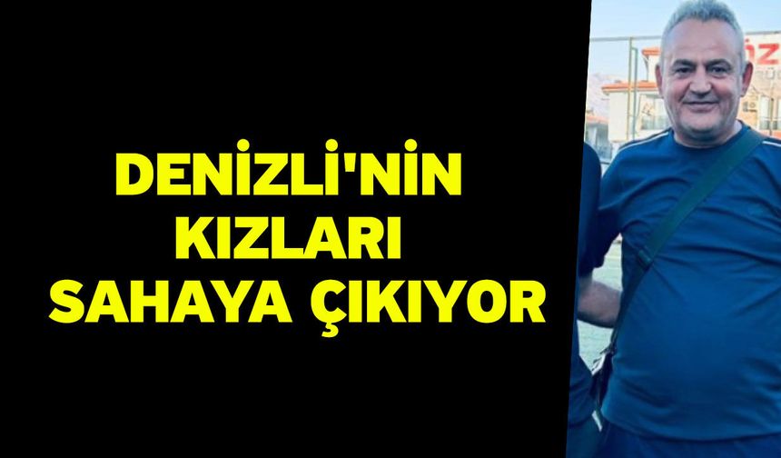 Denizli'nin kızları sahaya çıkıyor