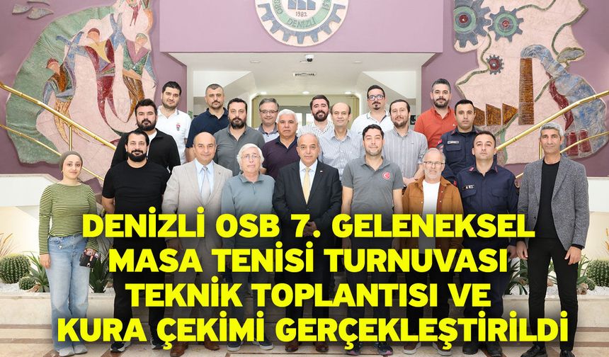 Denizli OSB 7. Geleneksel masa tenisi turnuvası teknik toplantısı ve kura çekimi gerçekleştirildi