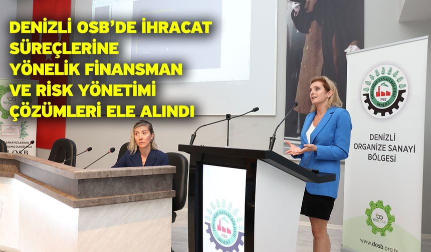 Denizli OSB’de İhracat Süreçlerine Yönelik Finansman Ve Risk Yönetimi Çözümleri Ele Alındı