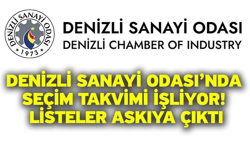 Denizli Sanayi Odası’nda Seçim Takvimi İşliyor! Listeler Askıya Çıktı