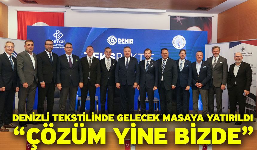 Denizli Tekstilinde Gelecek Masaya Yatırıldı “Çözüm Yine Bizde”