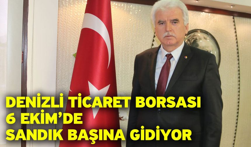 Denizli Ticaret Borsası 6 Ekim’de Sandık Başına Gidiyor