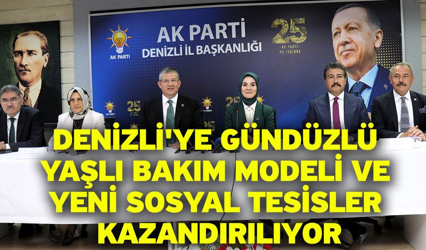 Denizli'ye gündüzlü yaşlı bakım modeli ve yeni sosyal tesisler kazandırılıyor