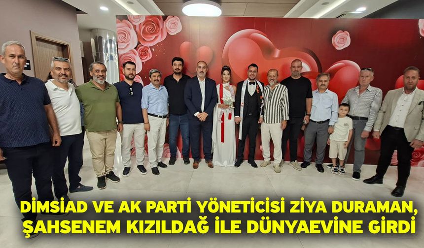 DİMSİAD Ve Ak Parti Yöneticisi Ziya Duraman, Şahsenem Kızıldağ İle Dünyaevine Girdi
