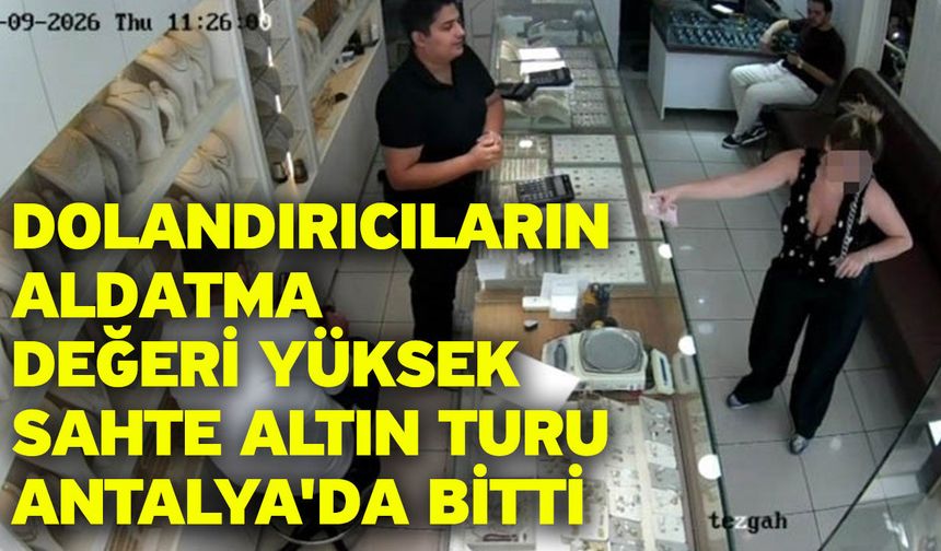 Dolandırıcıların aldatma değeri yüksek sahte altın turu Antalya'da bitti