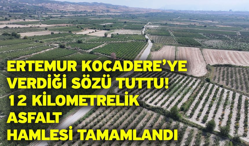 Ertemur Kocadere’ye verdiği sözü tuttu! 12 kilometrelik asfalt hamlesi tamamlandı