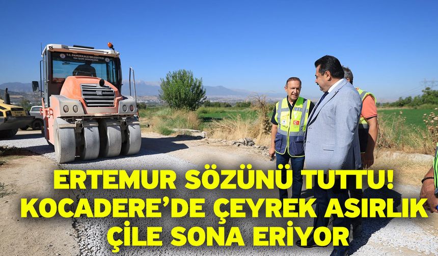 Ertemur sözünü tuttu! Kocadere’de çeyrek asırlık çile sona eriyor
