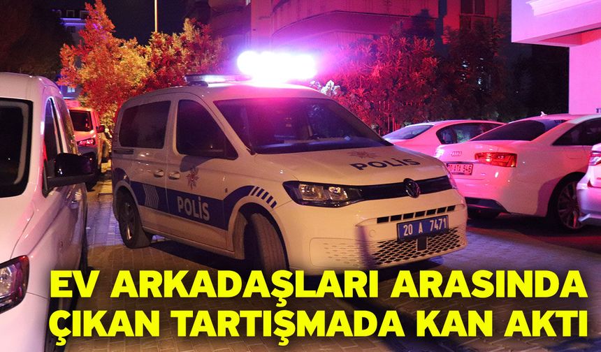 Ev arkadaşları arasında çıkan tartışmada kan aktı