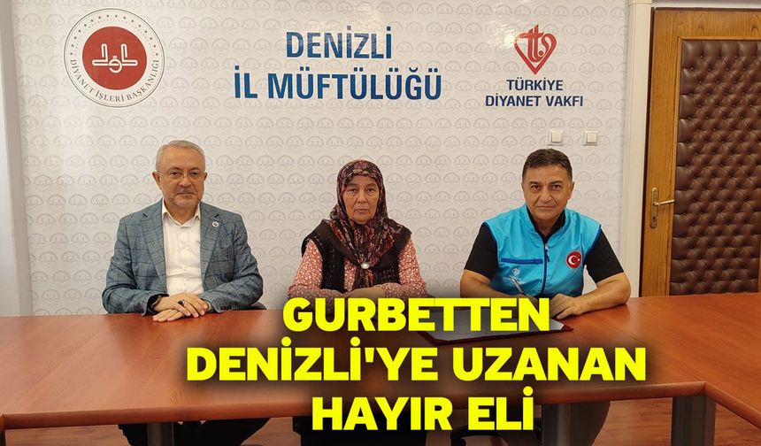 Gurbetten Denizli'ye uzanan hayır eli