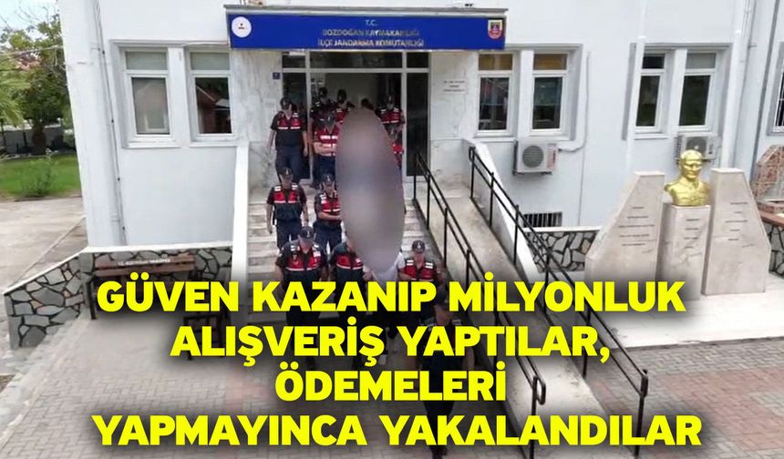 Güven kazanıp milyonluk alışveriş yaptılar, ödemeleri yapmayınca yakalandılar