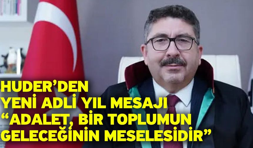 HUDER’den yeni adli yıl mesajı “Adalet, bir toplumun geleceğinin meselesidir”
